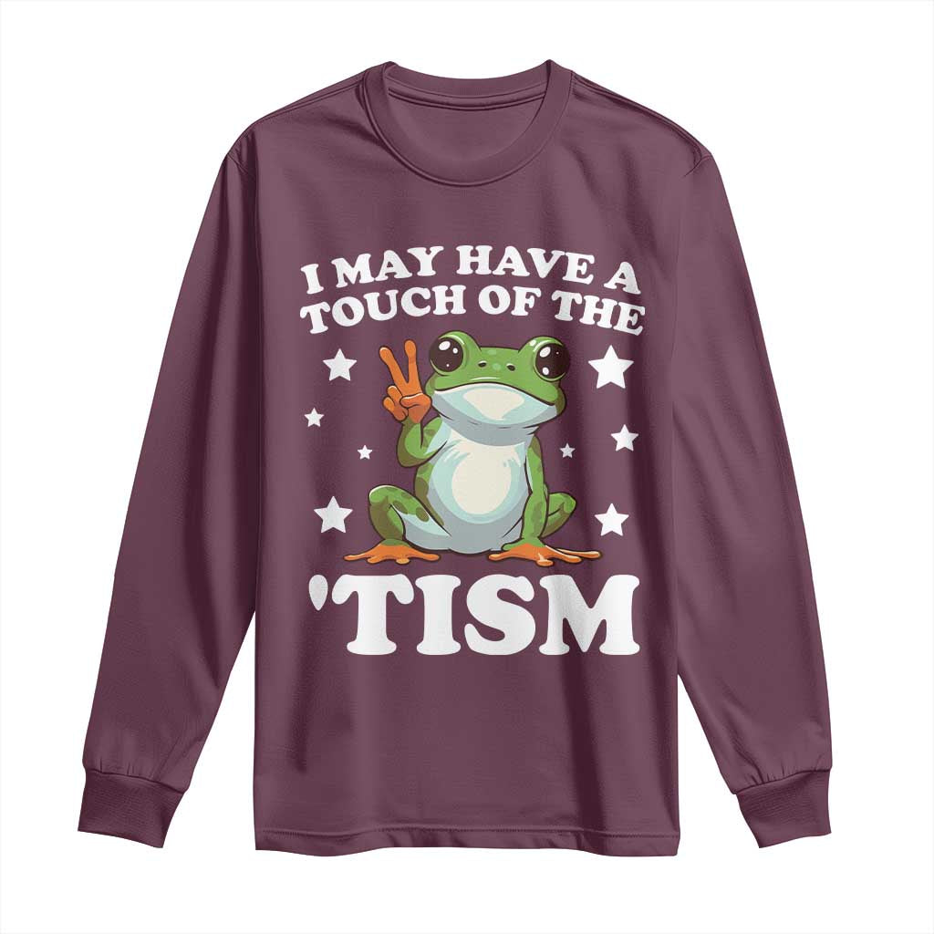 Funny I May Have A Touch Of The 'Tism Long Sleeve Shirt