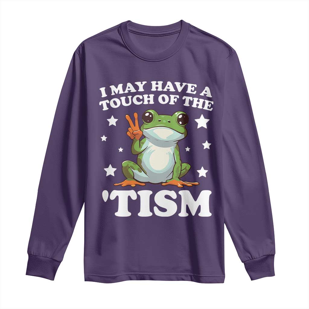 Funny I May Have A Touch Of The 'Tism Long Sleeve Shirt
