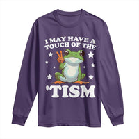Funny I May Have A Touch Of The 'Tism Long Sleeve Shirt