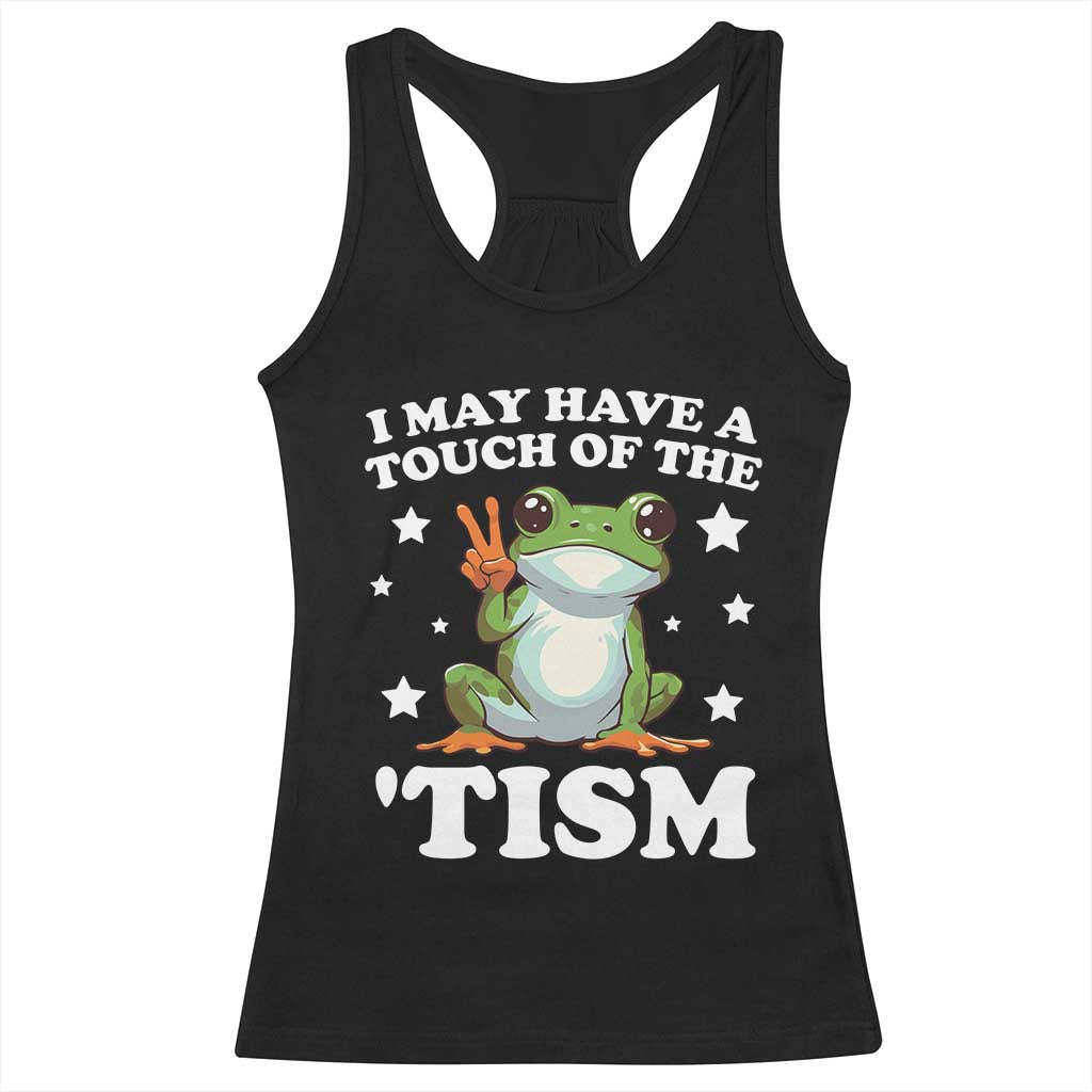 Funny I May Have A Touch Of The 'Tism Racerback Tank Top