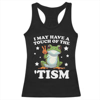 Funny I May Have A Touch Of The 'Tism Racerback Tank Top
