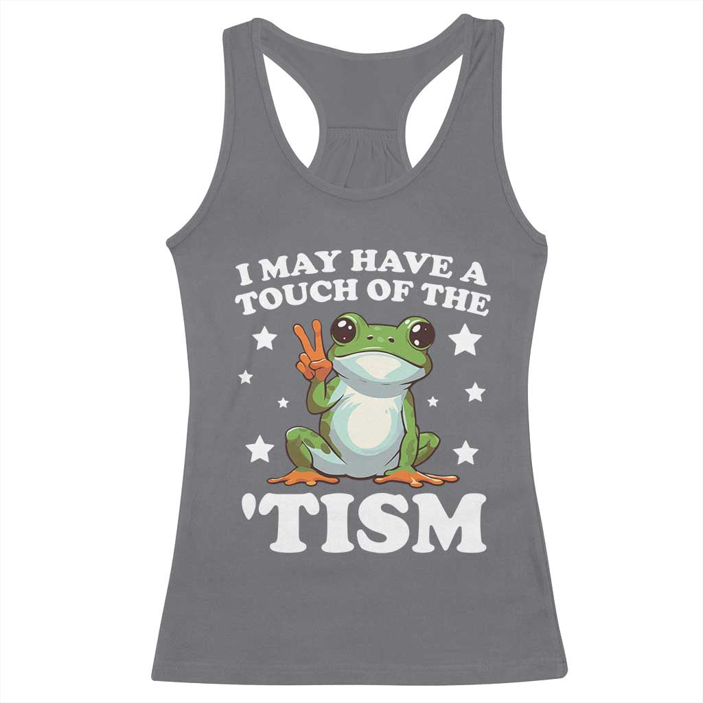 Funny I May Have A Touch Of The 'Tism Racerback Tank Top