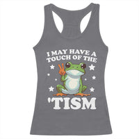 Funny I May Have A Touch Of The 'Tism Racerback Tank Top
