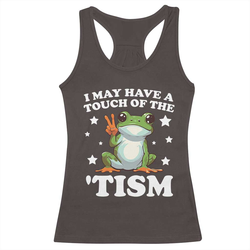 Funny I May Have A Touch Of The 'Tism Racerback Tank Top