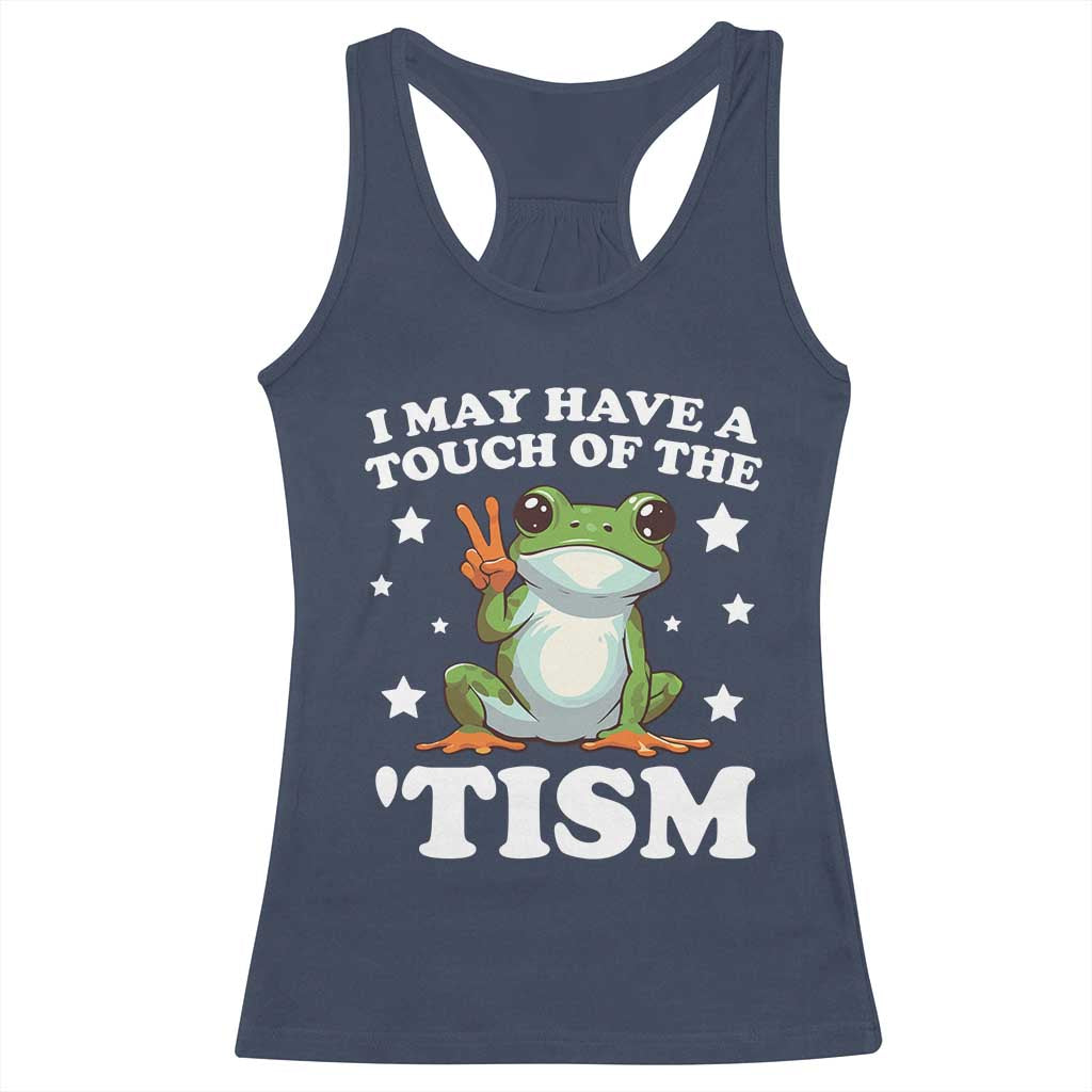 Funny I May Have A Touch Of The 'Tism Racerback Tank Top