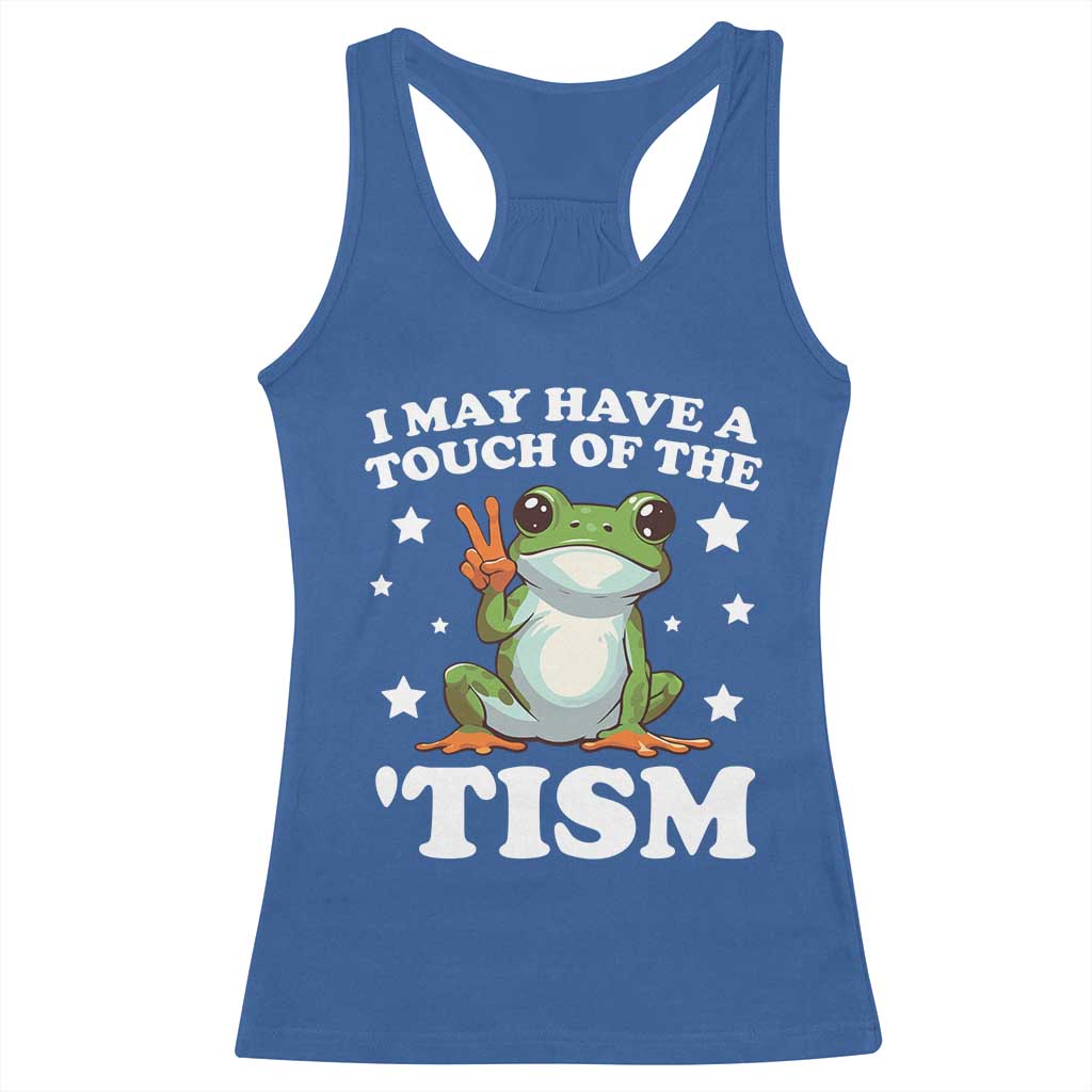 Funny I May Have A Touch Of The 'Tism Racerback Tank Top