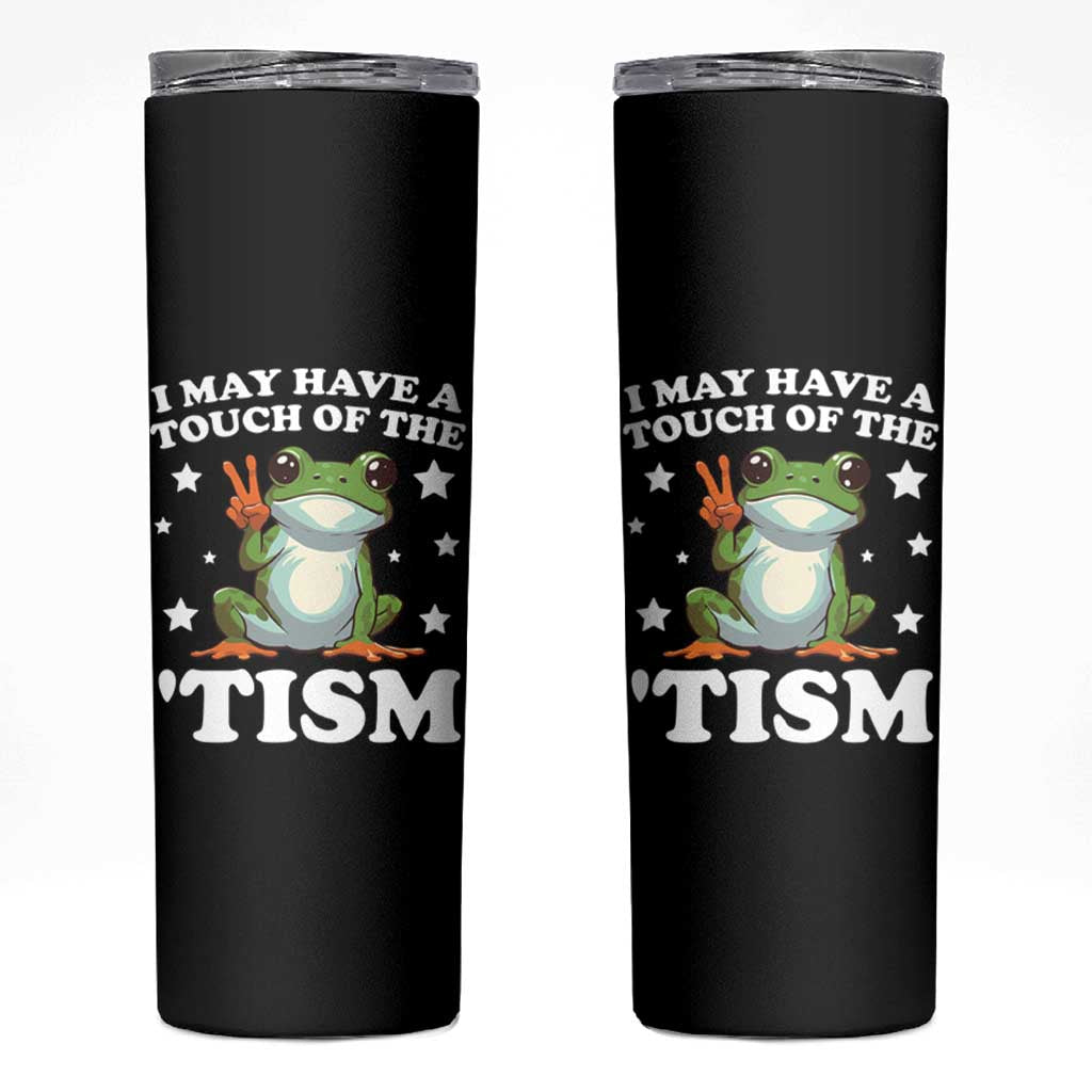 Funny I May Have A Touch Of The 'Tism Skinny Tumbler