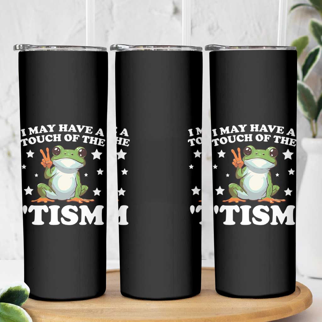 Funny I May Have A Touch Of The 'Tism Skinny Tumbler