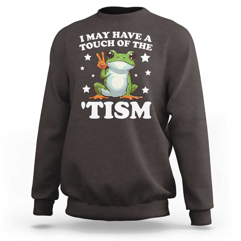 Funny I May Have A Touch Of The 'Tism Sweatshirt