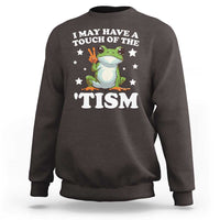 Funny I May Have A Touch Of The 'Tism Sweatshirt