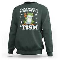 Funny I May Have A Touch Of The 'Tism Sweatshirt