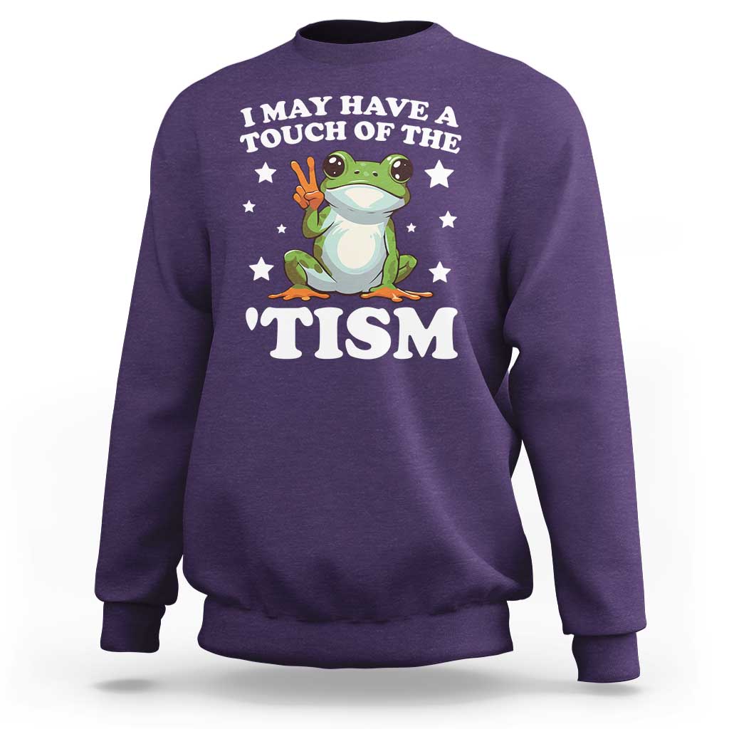 Funny I May Have A Touch Of The 'Tism Sweatshirt
