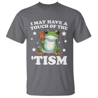 Funny I May Have A Touch Of The 'Tism T Shirt