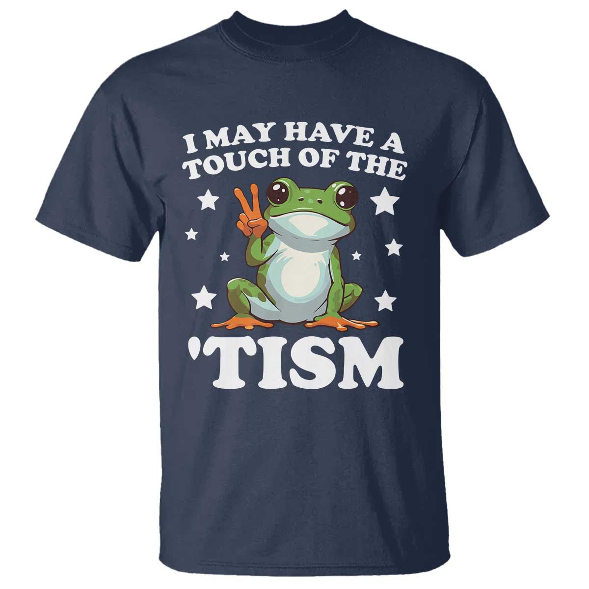 Funny I May Have A Touch Of The 'Tism T Shirt