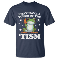 Funny I May Have A Touch Of The 'Tism T Shirt