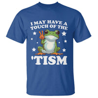 Funny I May Have A Touch Of The 'Tism T Shirt