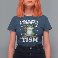 Funny I May Have A Touch Of The 'Tism T Shirt For Women
