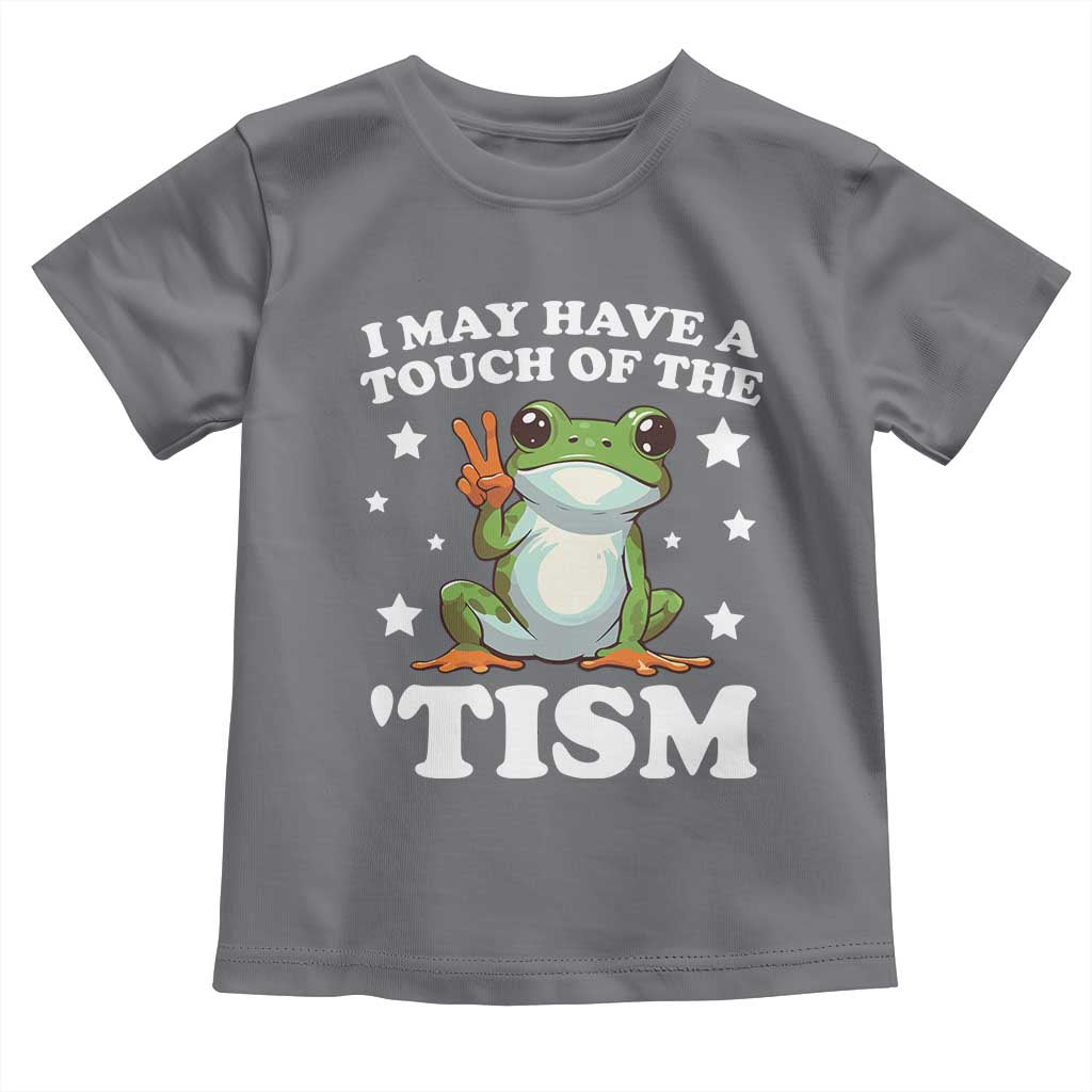 Funny I May Have A Touch Of The 'Tism Toddler T Shirt