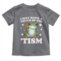 Funny I May Have A Touch Of The 'Tism Toddler T Shirt