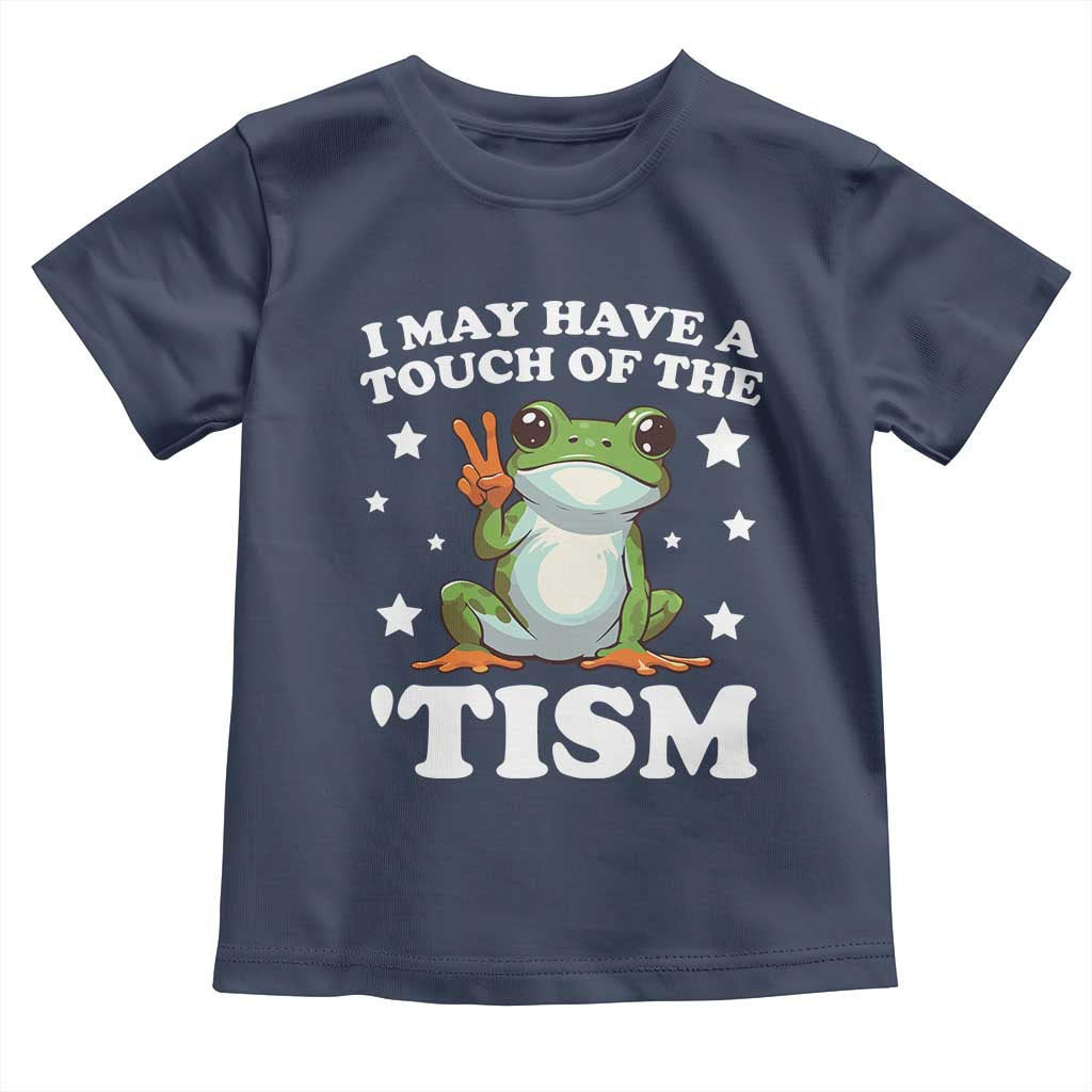 Funny I May Have A Touch Of The 'Tism Toddler T Shirt