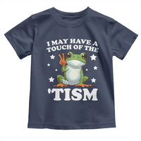 Funny I May Have A Touch Of The 'Tism Toddler T Shirt