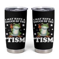 Funny I May Have A Touch Of The 'Tism Tumbler Cup