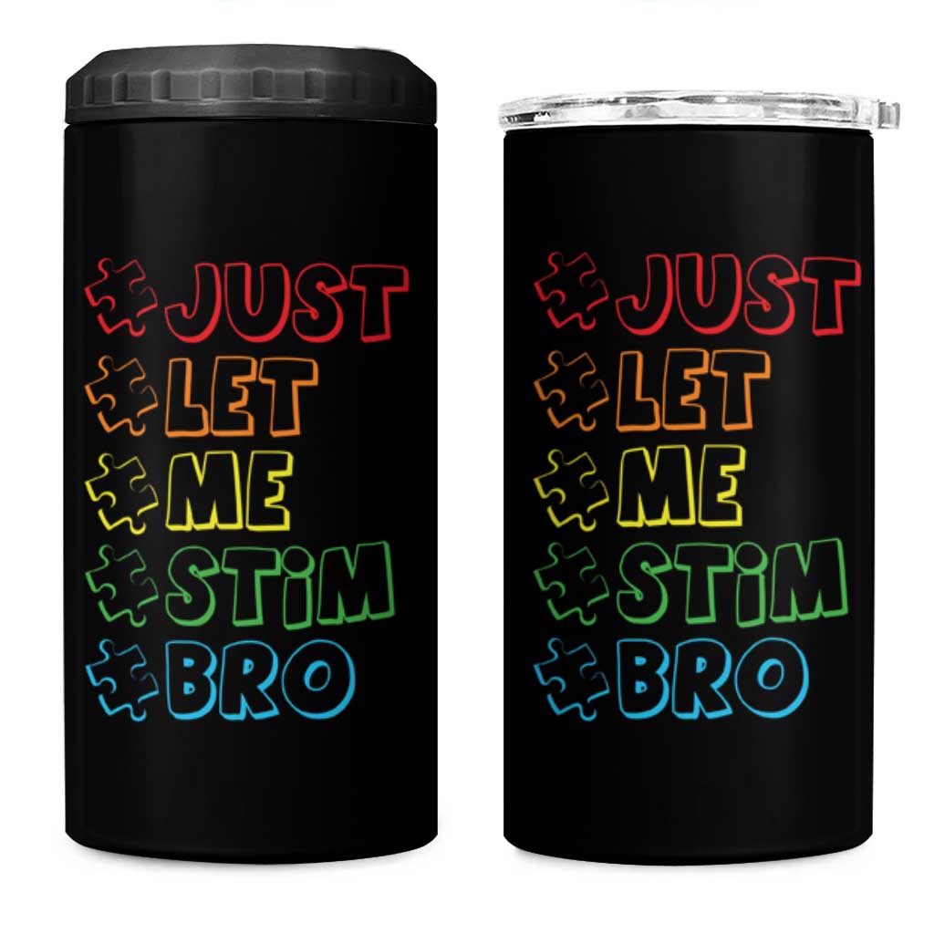 Funny Autistic 4 in 1 Can Cooler Tumbler Just Let Me Stim Bro Autism Boys Kids