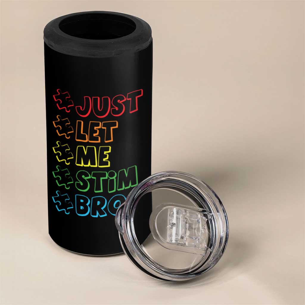 Funny Autistic 4 in 1 Can Cooler Tumbler Just Let Me Stim Bro Autism Boys Kids