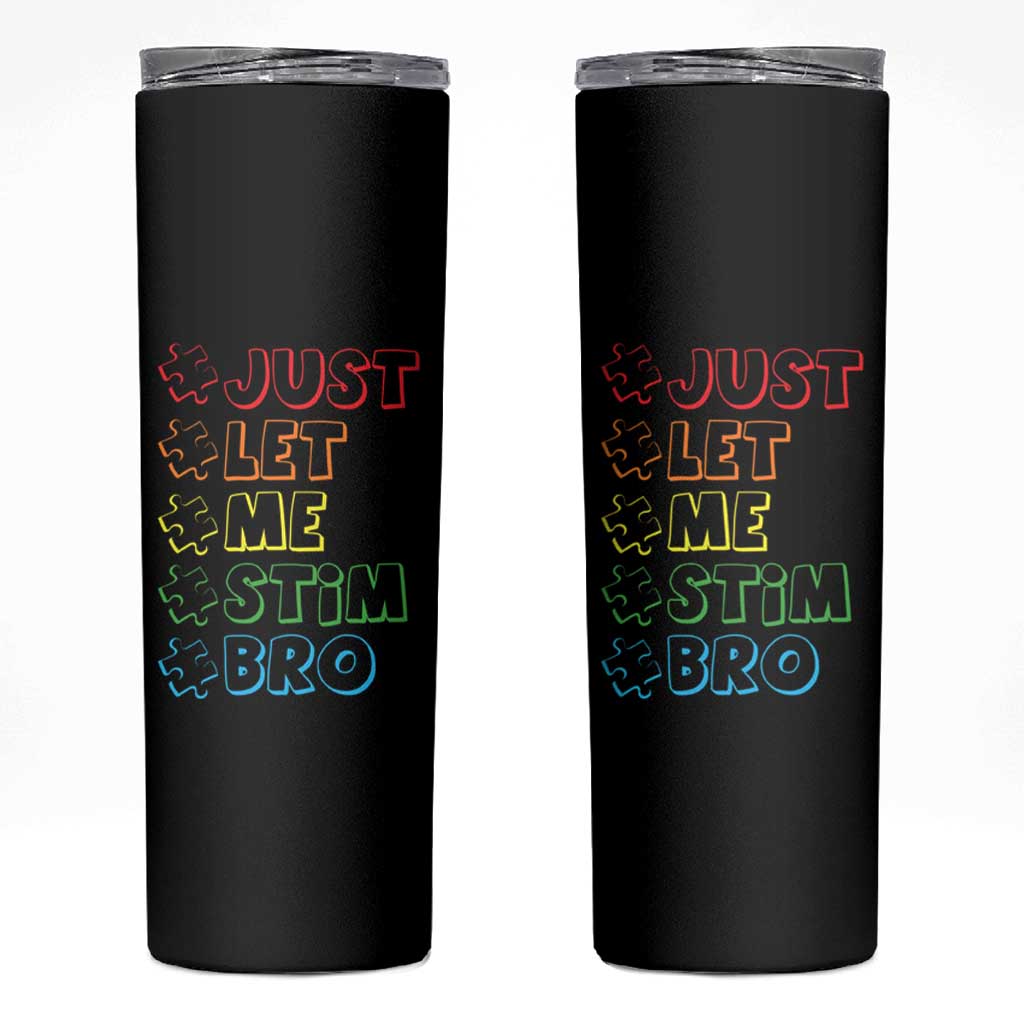 Funny Autistic Skinny Tumbler Just Let Me Stim Bro Autism Boys Kids