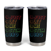 Funny Autistic Tumbler Cup Just Let Me Stim Bro Autism Boys Kids