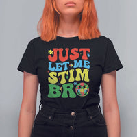 Just Let Me Stim Bro T Shirt For Women Autism ADHD Stimming