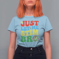 Just Let Me Stim Bro T Shirt For Women Autism ADHD Stimming