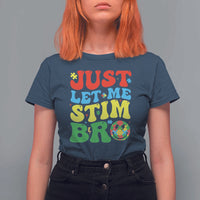 Just Let Me Stim Bro T Shirt For Women Autism ADHD Stimming