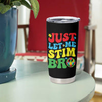 Just Let Me Stim Bro Tumbler Cup Autism ADHD Stimming