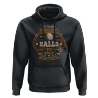 Funny Golf Hoodie It Takes A Lot Of Balls To Golf The Way I Do - Wonder Print Shop