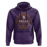 Funny Golf Hoodie It Takes A Lot Of Balls To Golf The Way I Do - Wonder Print Shop