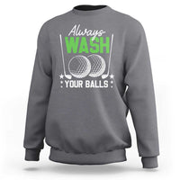 Funny Golf Sweatshirt Always Wash Your Balls - Wonder Print Shop