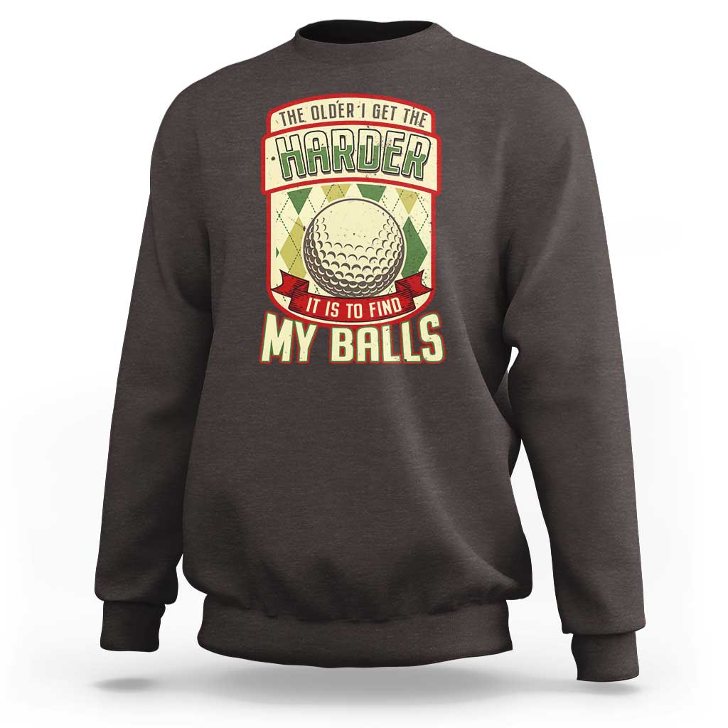 Funny Golf Sweatshirt The Older I Get The Harder - Wonder Print Shop