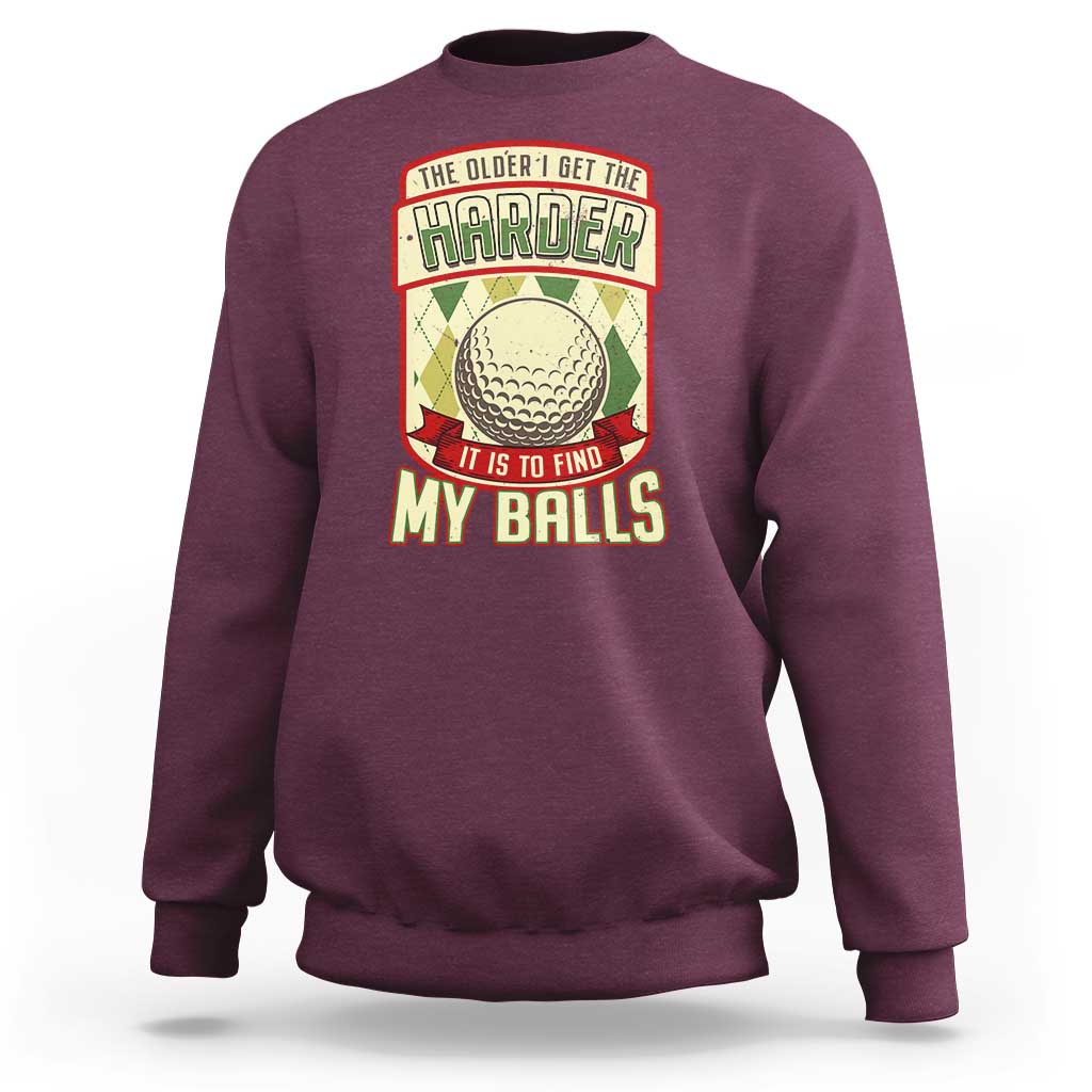 Funny Golf Sweatshirt The Older I Get The Harder - Wonder Print Shop