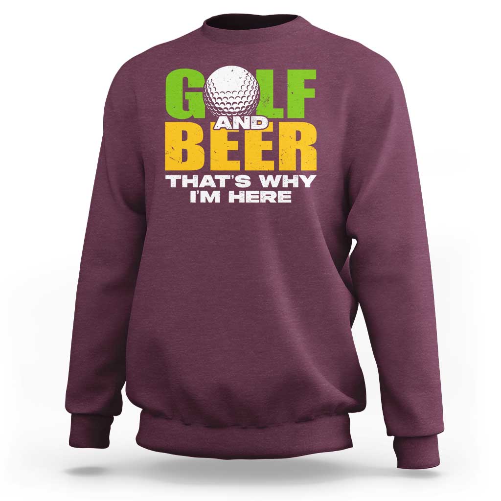 Funny Golf And Beer Sweatshirt That's Why I'm Here - Wonder Print Shop