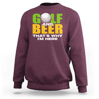 Funny Golf And Beer Sweatshirt That's Why I'm Here - Wonder Print Shop
