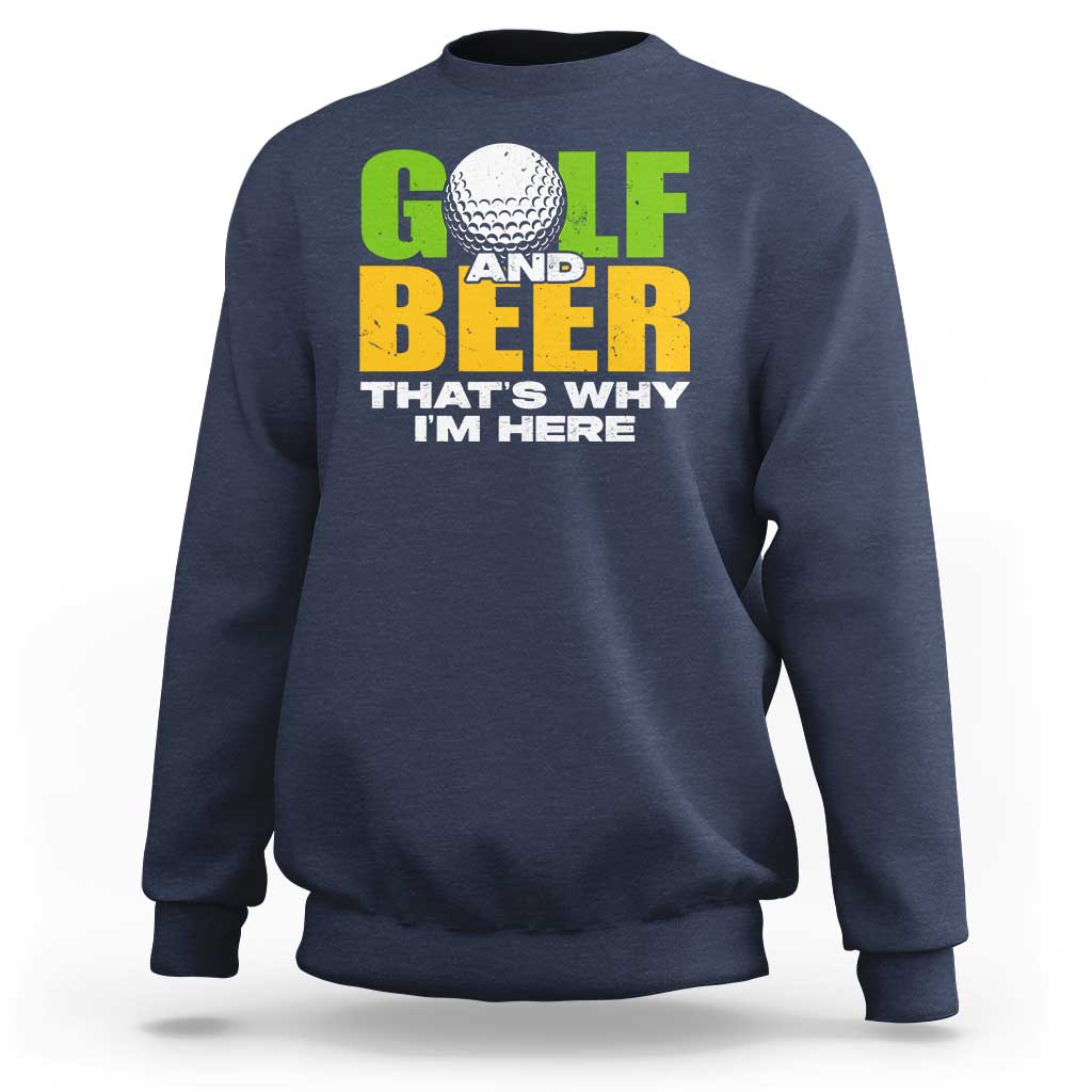 Funny Golf And Beer Sweatshirt That's Why I'm Here - Wonder Print Shop