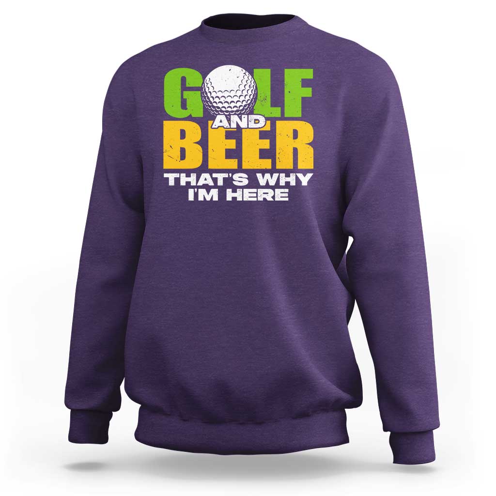 Funny Golf And Beer Sweatshirt That's Why I'm Here - Wonder Print Shop