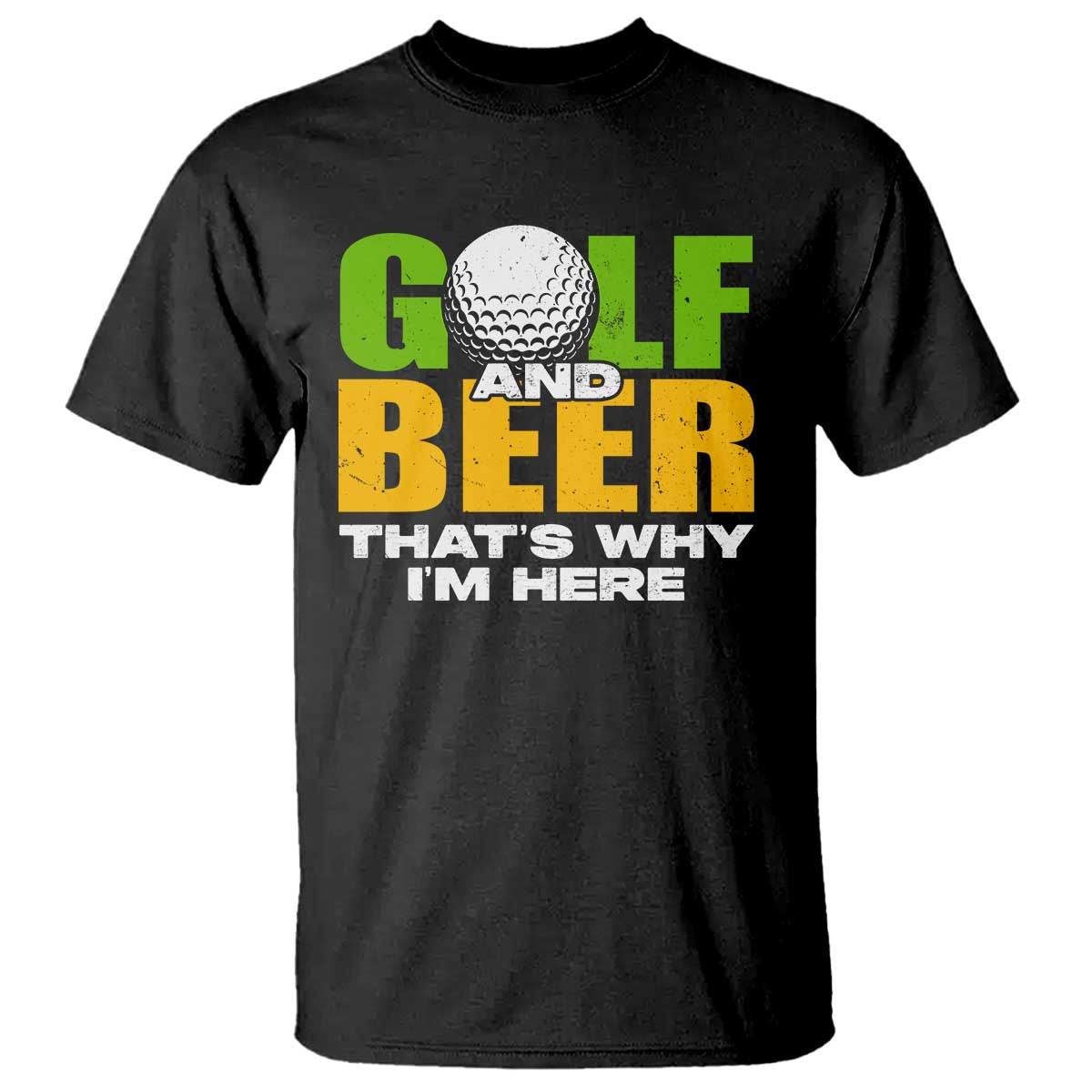 Funny Golf And Beer T Shirt That's Why I'm Here - Wonder Print Shop