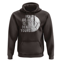 Soccer Goalkeeper Hoodie My Goal Is To Deny Yours - Wonder Print Shop