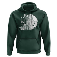 Soccer Goalkeeper Hoodie My Goal Is To Deny Yours - Wonder Print Shop