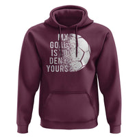 Soccer Goalkeeper Hoodie My Goal Is To Deny Yours - Wonder Print Shop
