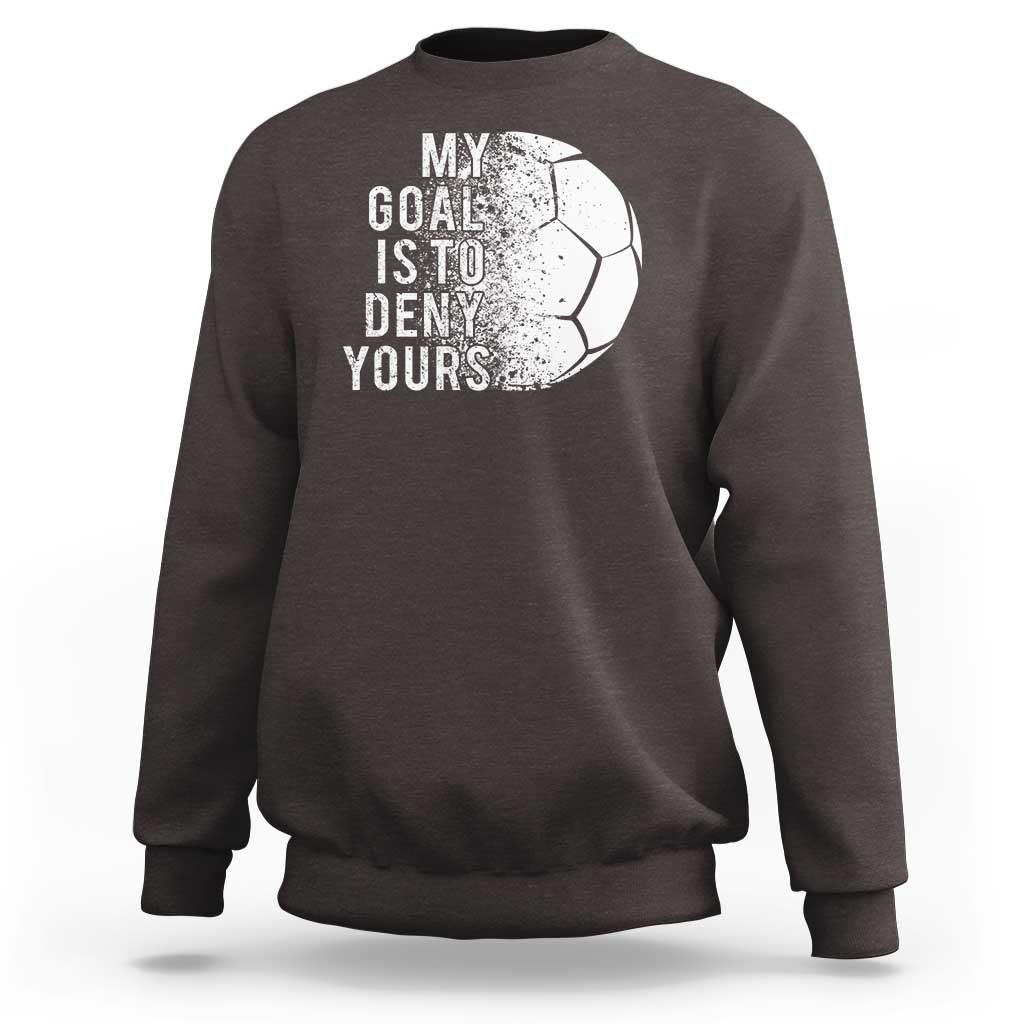 Soccer Goalkeeper Sweatshirt My Goal Is To Deny Yours - Wonder Print Shop