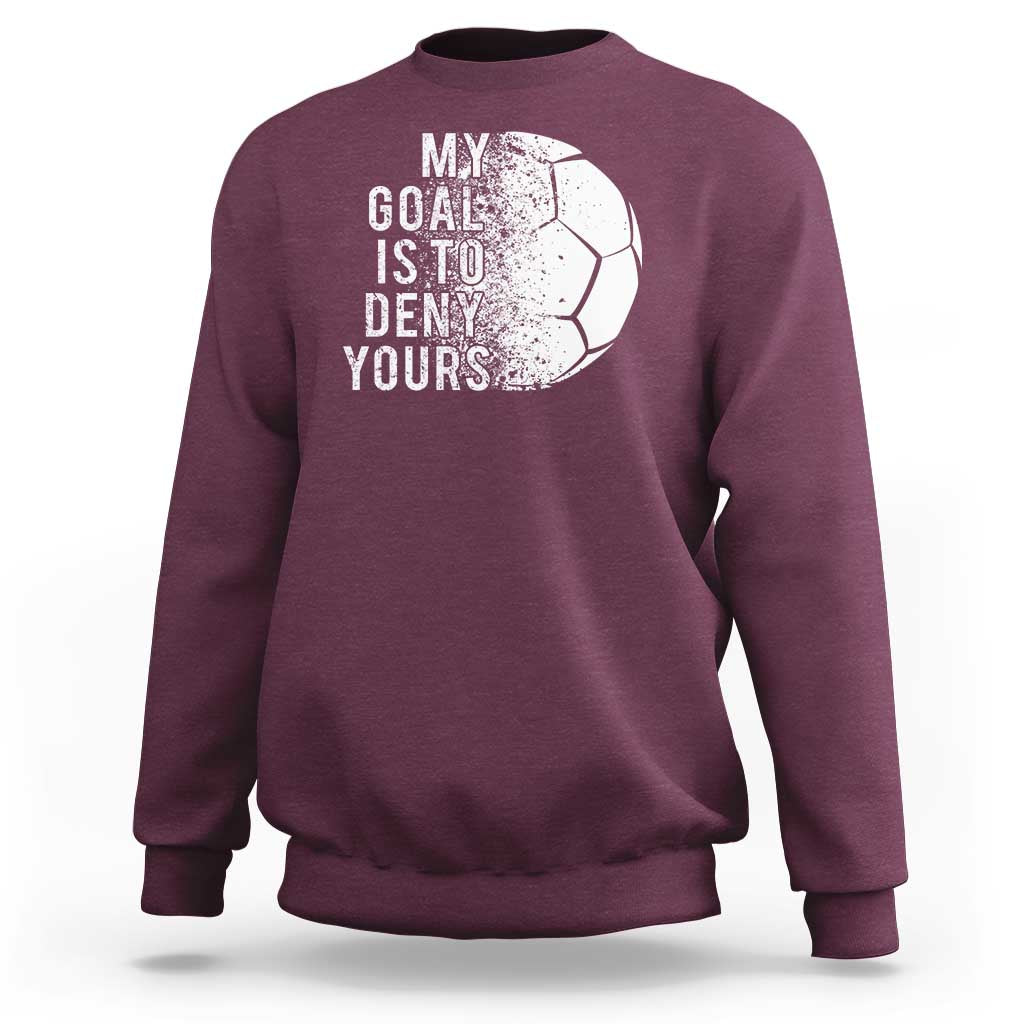 Soccer Goalkeeper Sweatshirt My Goal Is To Deny Yours - Wonder Print Shop