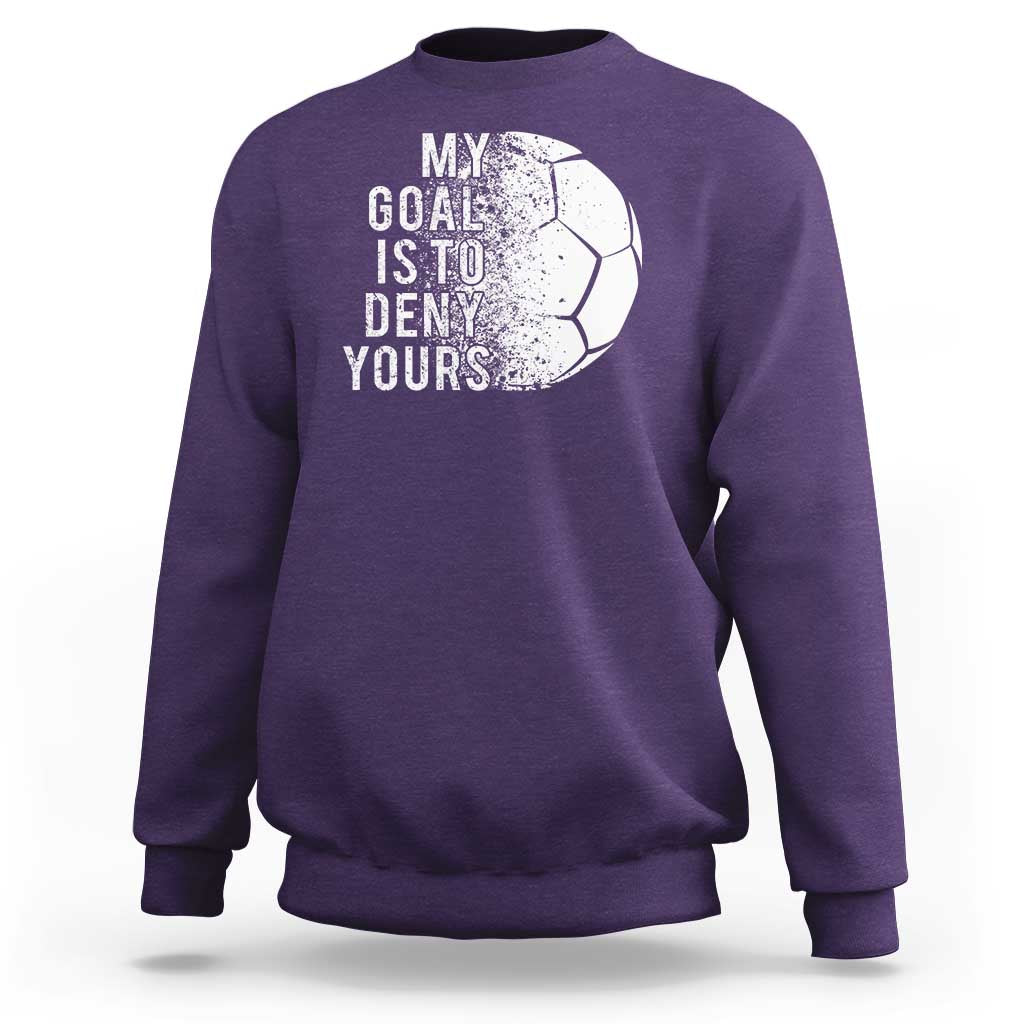 Soccer Goalkeeper Sweatshirt My Goal Is To Deny Yours - Wonder Print Shop